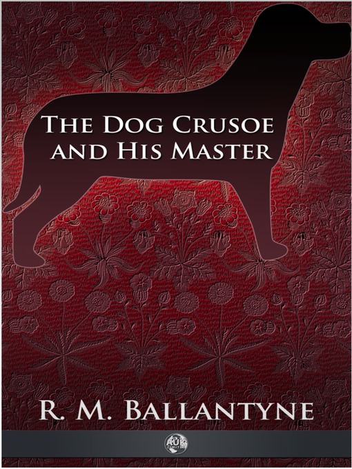 Title details for The Dog Crusoe and His Master by Robert Michael Ballantyne - Available
